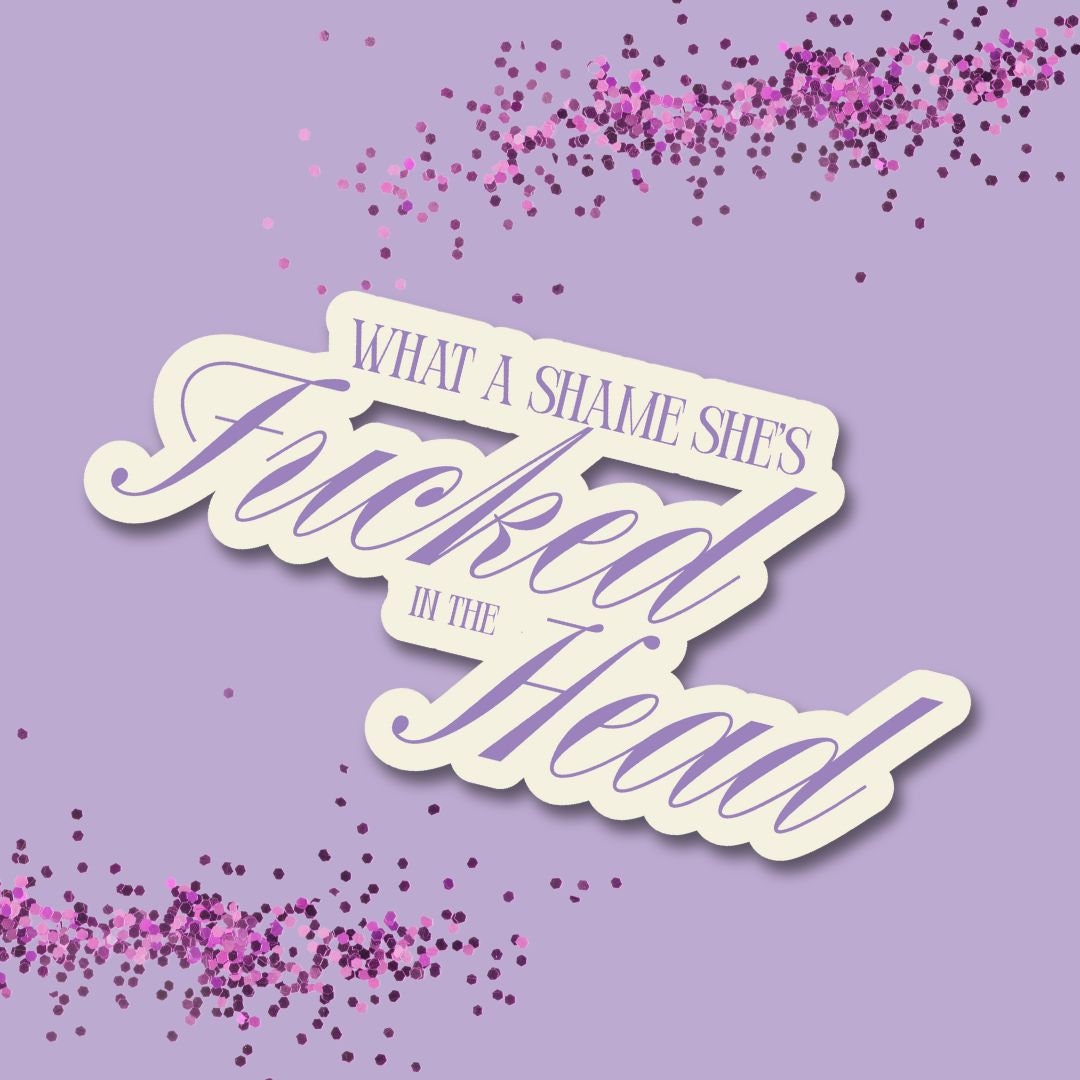 What A Shame She's Fucked In The Head - Champagne Problems - Taylor Swift Sticker